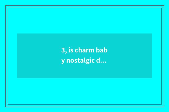 3, is charm baby nostalgic does pet calculate archives implement how to use?