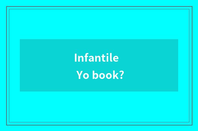 Infantile Yo book?