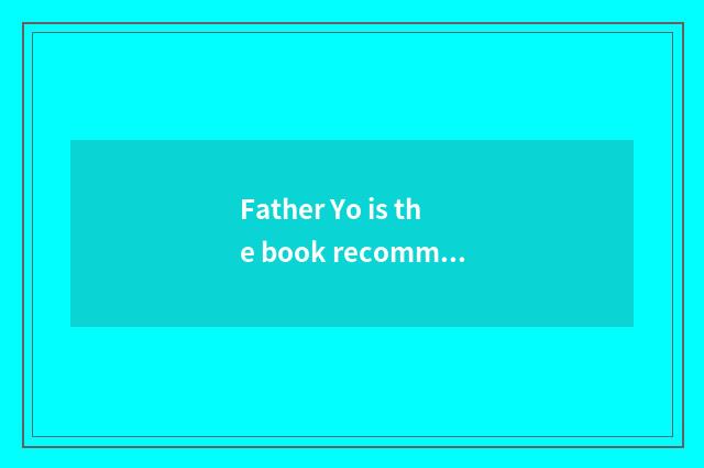 Father Yo is the book recommended?