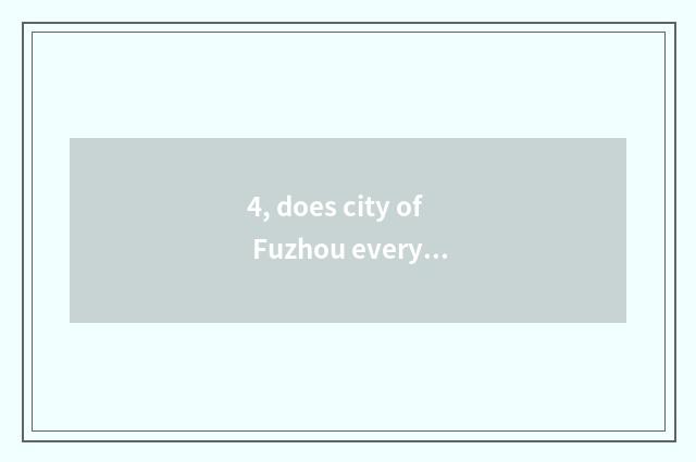 4, does city of Fuzhou every phenomenon open the door time?