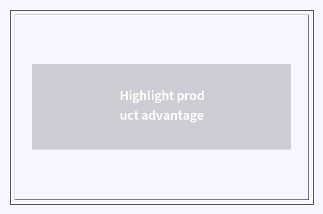 Highlight product advantage