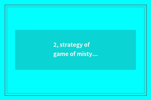 2, strategy of game of misty rain all corners of the country?