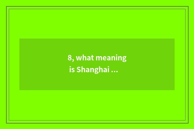 8, what meaning is Shanghai counts without reason of standing grain science and 
