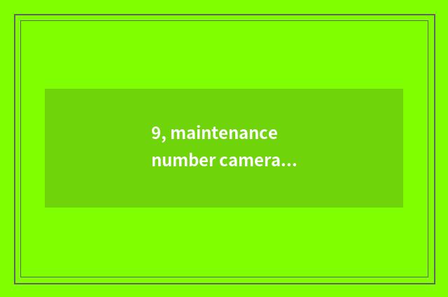 9, maintenance number camera, how to give digital camera discharge?