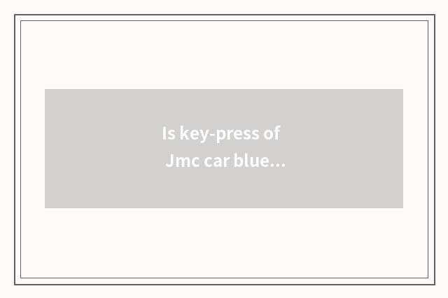 Is key-press of Jmc car blue tooth which?