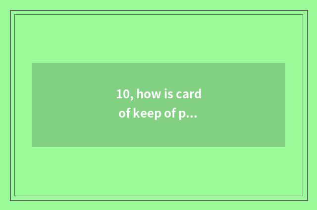 10, how is card of keep of pupil growing archives filled?