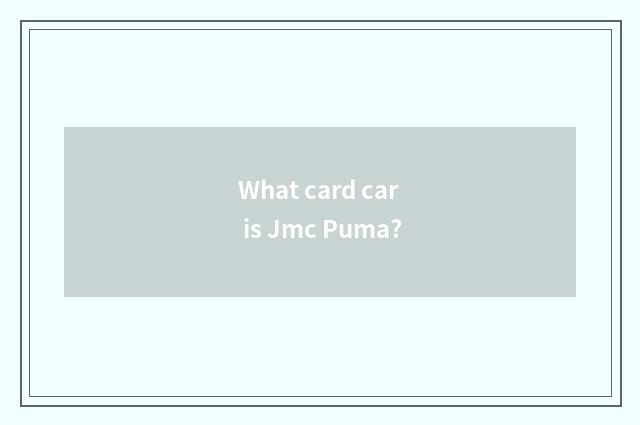 What card car is Jmc Puma?