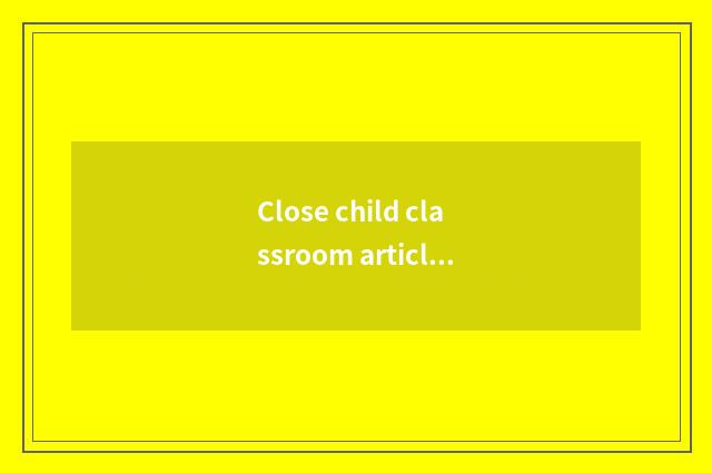 Close child classroom article table?
