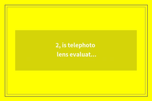 2, is telephoto lens evaluation received outside the mobile phone?