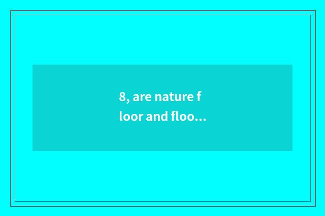 8, are nature floor and floor of a less known and inferior brand comparative?