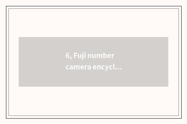 6, Fuji number camera encyclopedia of quote of camera of number of Fuji of how m