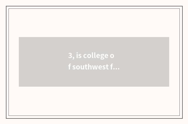 3, is college of southwest finance and economics small what does the subject tha