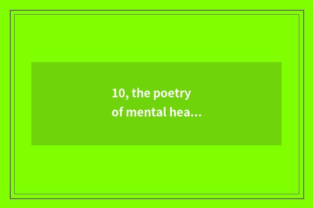 10, the poetry of mental health?