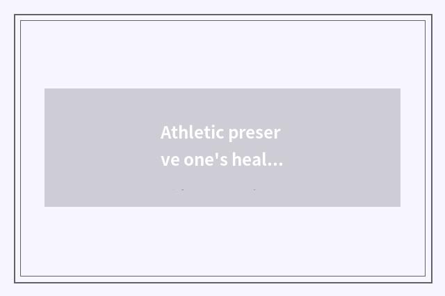 Athletic preserve one's health and the advantage with static preserve one's heal