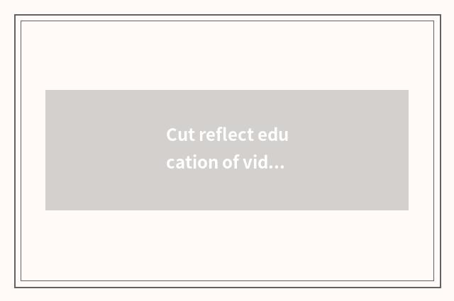 Cut reflect education of video editing and rearrangement 0 foundations?