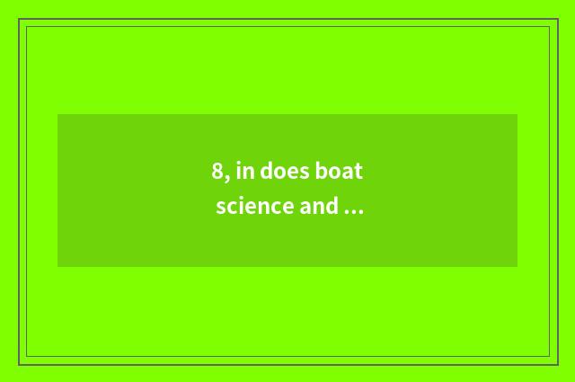 8, in does boat science and technology have latent capacity?