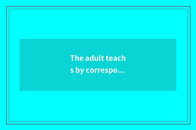 The adult teachs by correspondence applicable crowd of education