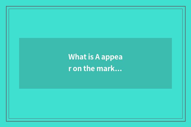 What is A appear on the market enterprise?