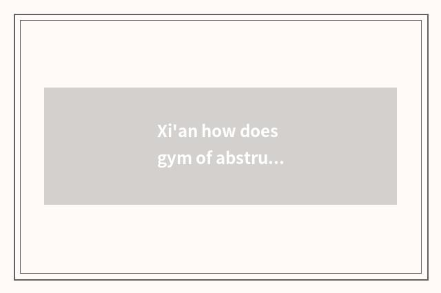 Xi'an how does gym of abstruse body center make an appointment?