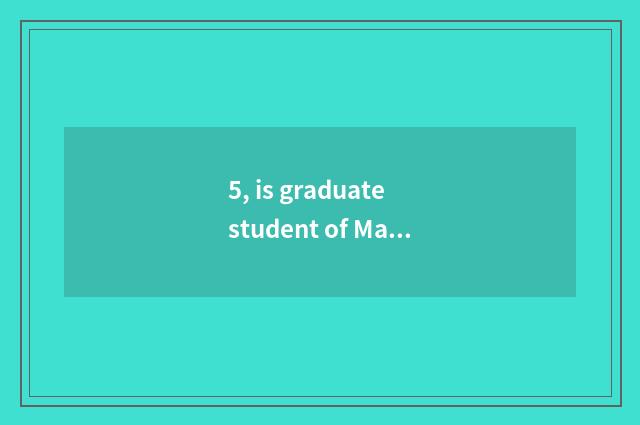 5, is graduate student of Master of Japanese of university of Shanghai finance a