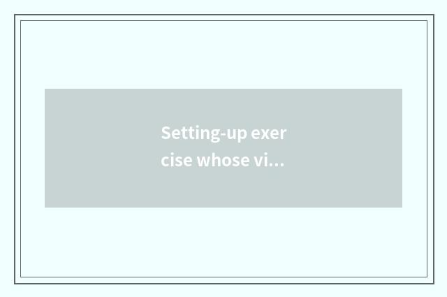 Setting-up exercise whose video is good