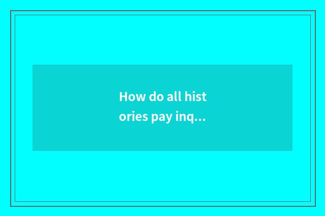 How do all histories pay inquiry share easy information?