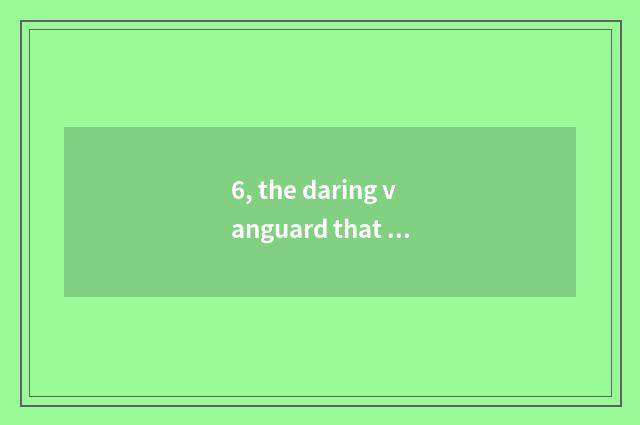 6, the daring vanguard that do not have crown big ending of language of another 
