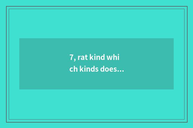 7, rat kind which kinds does pet live for a long time?