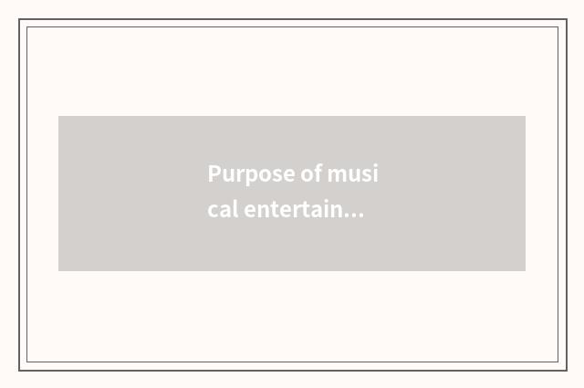 Purpose of musical entertainment division is affected