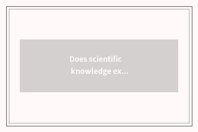 Does scientific knowledge explain the phenomenon in the life?