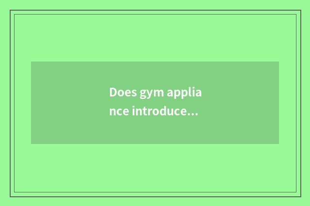 Does gym appliance introduce?