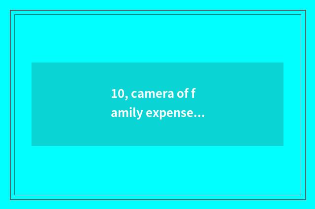 10, camera of family expenses number what sign is good?