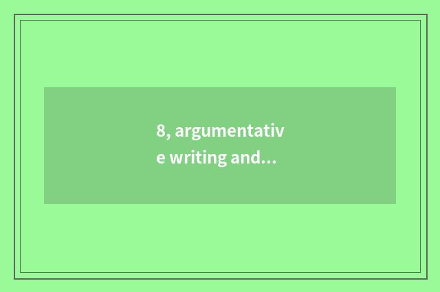 8, argumentative writing and argumentative writing distinction?