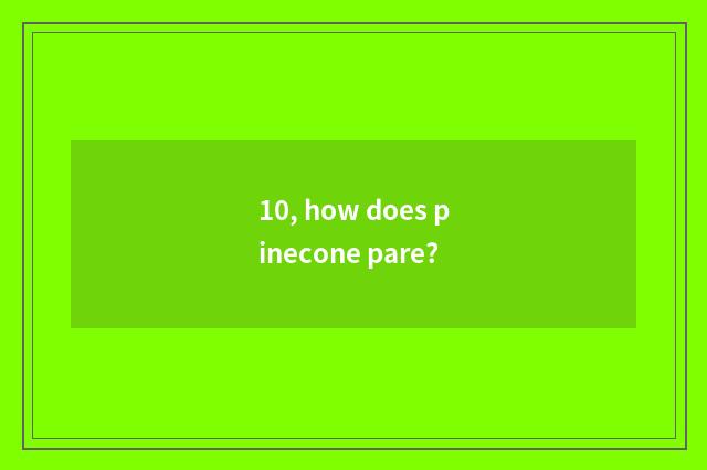10, how does pinecone pare?
