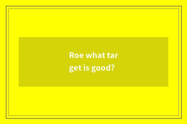 Roe what target is good?