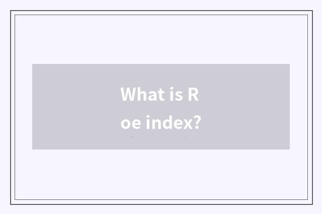 What is Roe index?