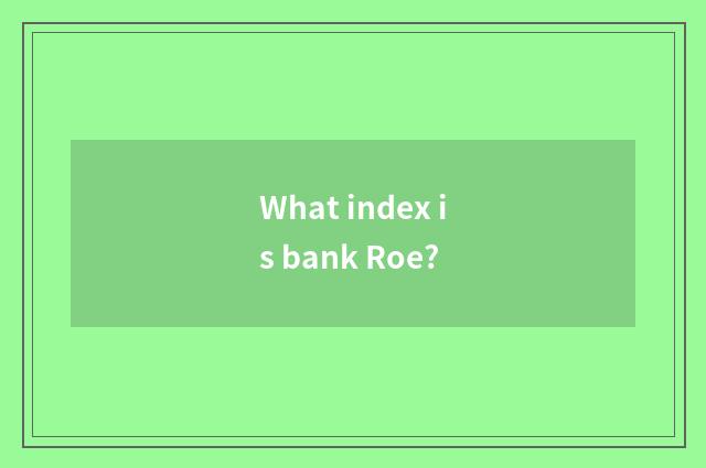What index is bank Roe?