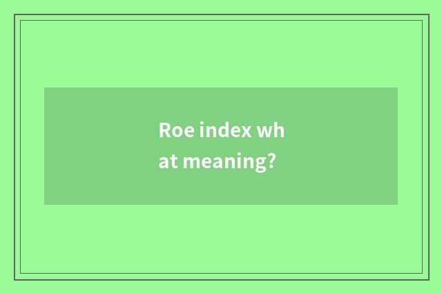 Roe index what meaning?