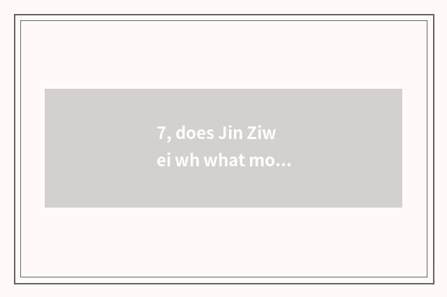 7, does Jin Ziwei wh what month blossom?