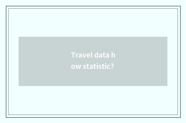 Travel data how statistic?