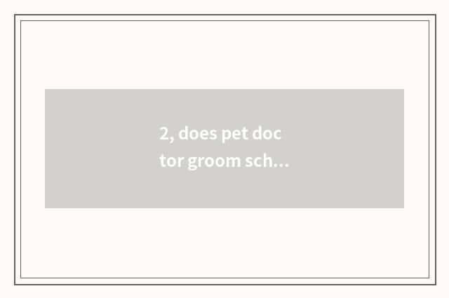 2, does pet doctor groom school rank?