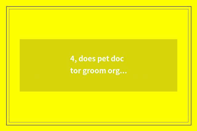4, does pet doctor groom orgnaization rank?