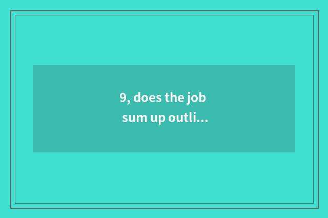 9, does the job sum up outline?