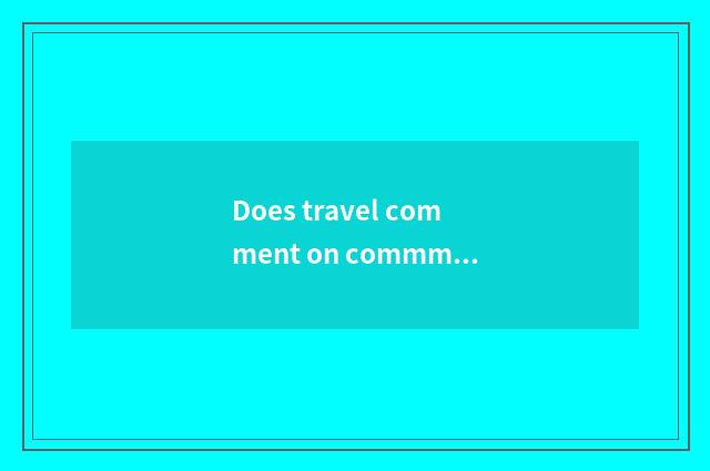 Does travel comment on commment?