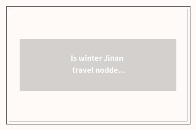 Is winter Jinan travel nodded?