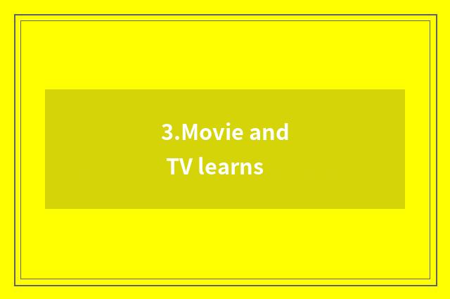3.Movie and TV learns