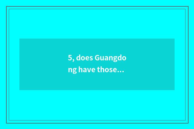 5, does Guangdong have those who raise boa wide snake?