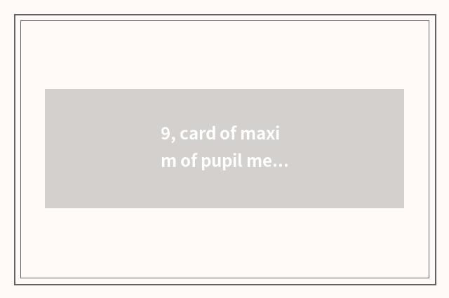 9, card of maxim of pupil mental health?