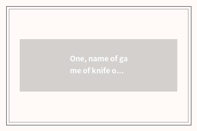 One, name of game of knife of skyline bright moon?
