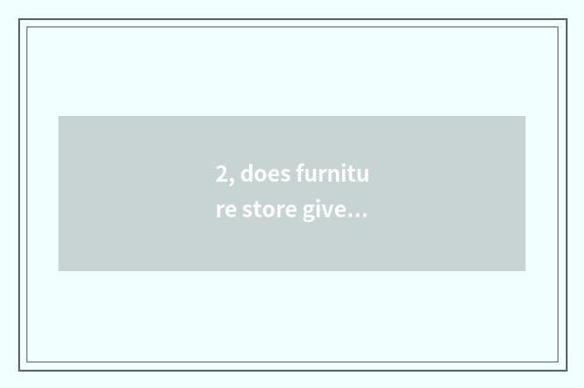 2, does furniture store give a name?